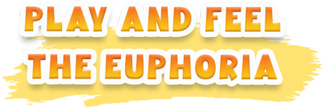Play and feel the euphoria